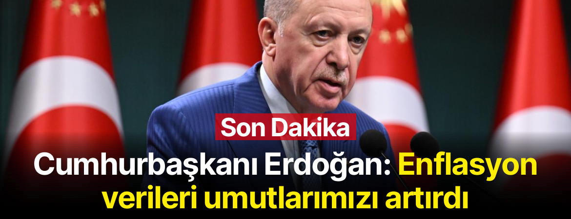 Cumhurbaşkanı Erdoğan: Enflasyon verileri umutlarımızı artırdı